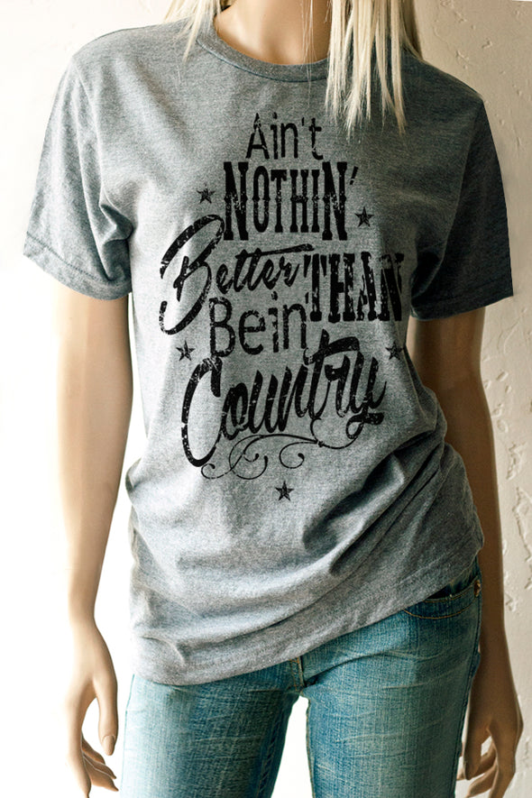Ain't Nothin' Better Than Bein' Country T-Shirt - Southern Girl 