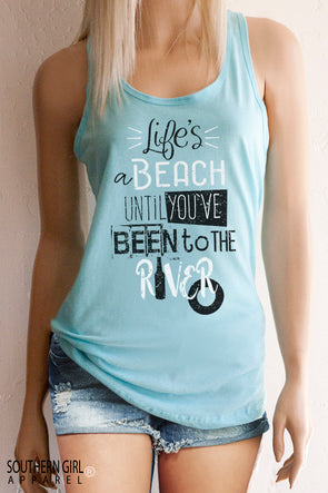 Life’s a Beach Until You’ve Been to the River Women’s Light Blue Racerback Tank Top – Southern Girl Apparel – southerngirlapparel.com