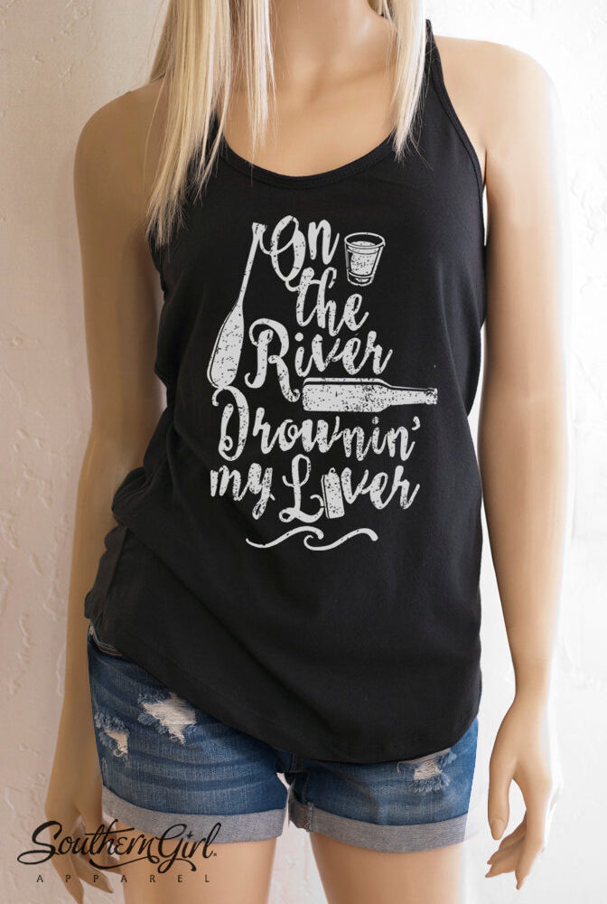 On the River Drownin' My Liver Racerback Tank Top - Southern Girl Apparel – southerngirlapparel.comrn Girl 