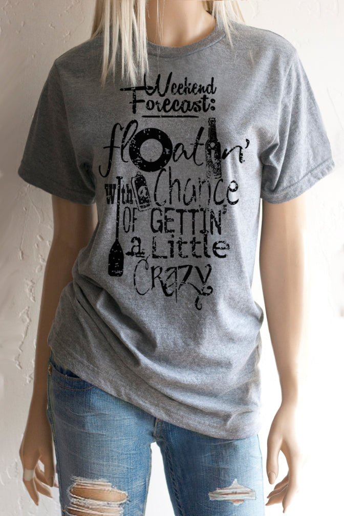 Weekend Forecast Floatin' with a Chance of Gettin' a Little Crazy Unisex T-Shirt
